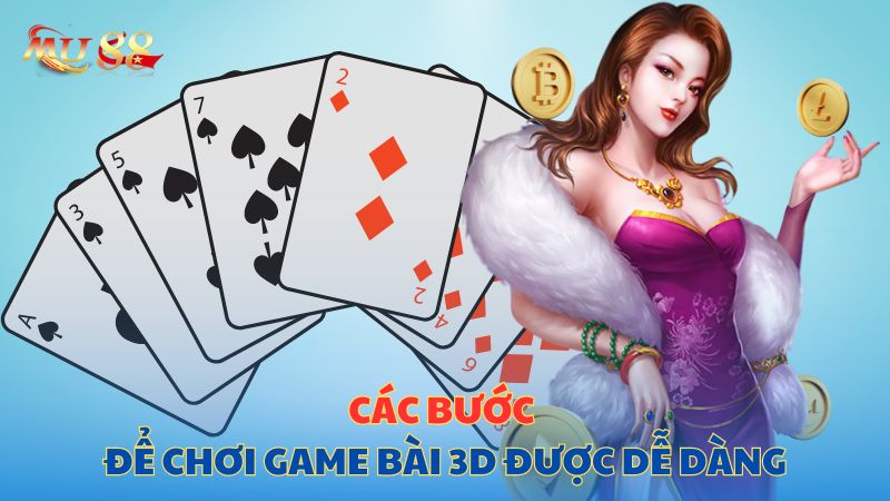 Các bước để chơi game bài 3D được dễ dàng