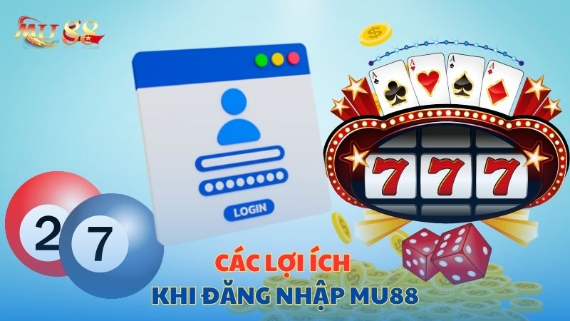 Các lợi ích khi đăng nhập Mu88