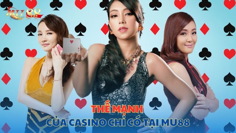 Thế mạnh của casino chỉ có tại Mu88