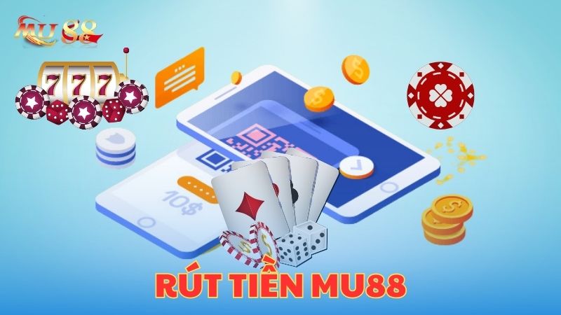 Rút tiền Mu88 nhanh chóng với 4 bước