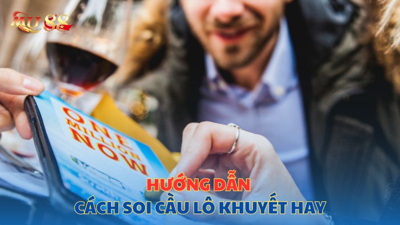 Hướng dẫn cách soi cầu lô khuyết hay